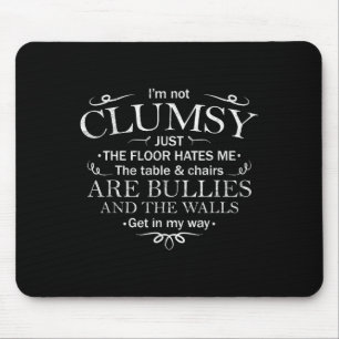 Funny Saying I'm Not Clumsy Sarcastic Women Men Bo Mouse Pad