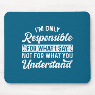 Funny Saying I'm Only Resnsible For What I Say Sar Mouse Pad
