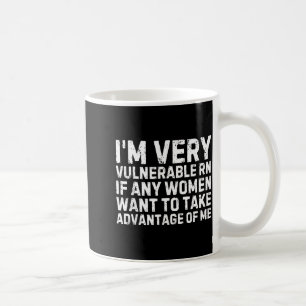 Funny Saying I'm Very Vulnerable Rn Any Women Sarc Coffee Mug