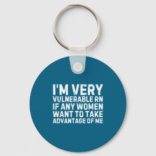 Funny Saying I'm Very Vulnerable Rn Any Women Sarc Key Ring