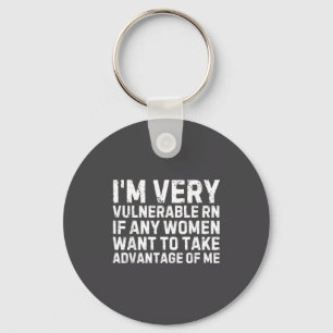 Funny Saying I'm Very Vulnerable Rn Any Women Sarc Key Ring