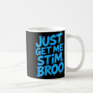 Funny saying just get me stim broo sarcastic Funny Coffee Mug