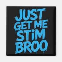 Funny saying just get me stim broo sarcastic Funny