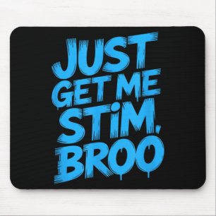 Funny saying just get me stim broo sarcastic Funny Mouse Pad