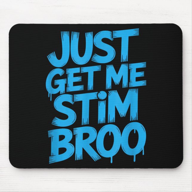 Funny saying just get me stim broo sarcastic Funny Mouse Pad (Front)