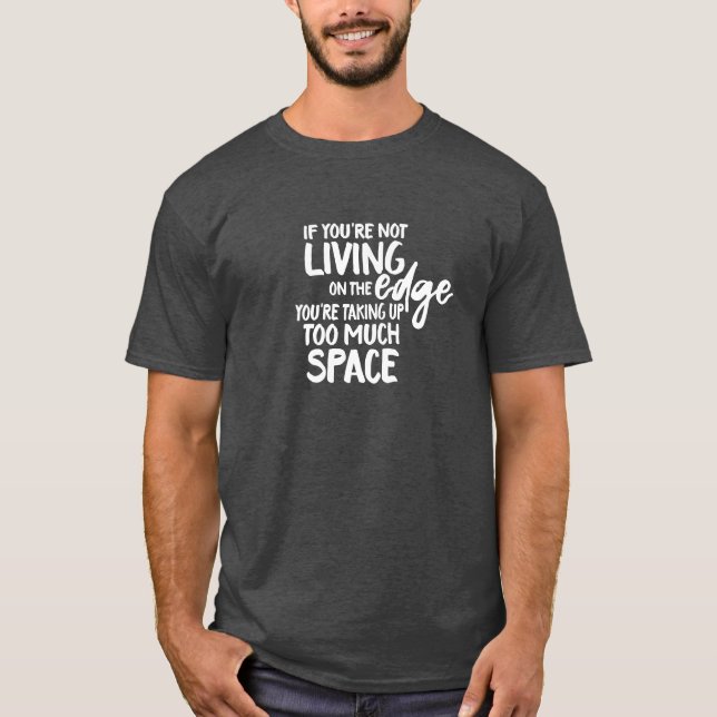 Funny Saying Living On the Edge Typography T-Shirt (Front)