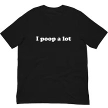 Funny Saying Meme I Poop A Lot T-Shirt