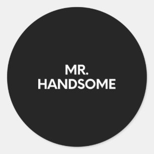 Funny Saying Mr. Handsome Sy Pun Gag Women Men Gag Classic Round Sticker