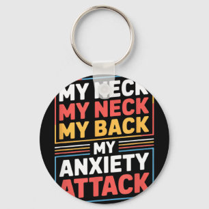 Funny saying my neck my back my anxiety attack Fun Key Ring