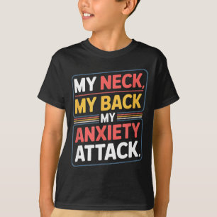 Funny saying my neck my back my anxiety attack Fun T-Shirt
