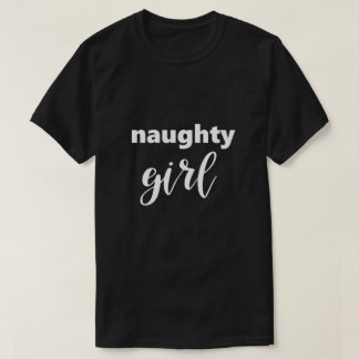 Funny Saying Naughty Girl Humour Humourous T-Shirt