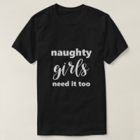 Funny Saying Naughty Girls Need It Too Humourous