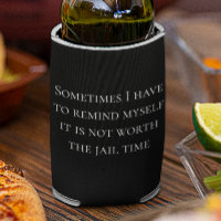 Funny Saying Not worth Jail Time Can Bottle