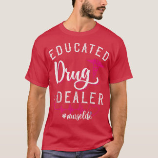 Funny Saying NursesEducated Drug Dealer Heartbeat  T-Shirt
