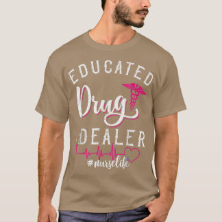 Funny Saying NursesEducated Drug Dealer Heartbeat  T-Shirt