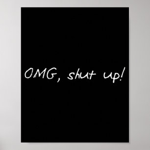 Funny saying omg shut up humour meme sarcasm joke  poster
