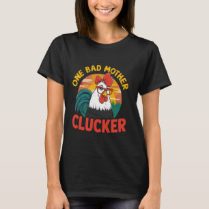 Funny Saying One Bad Mother Clucker Mum Day Chicke T-Shirt