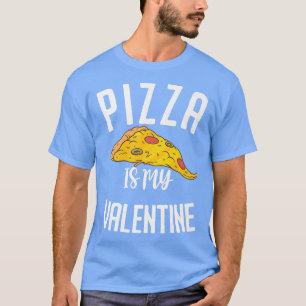 Funny Saying Pizza Is My Valentine T-Shirt
