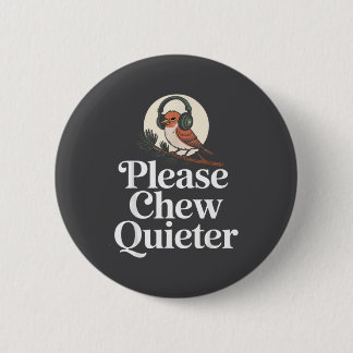 Funny Saying Please Chew Quieter Nature Bird Humor 6 Cm Round Badge