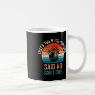 Funny Saying Popcorn Said No Scout Ever, Camping H Coffee Mug