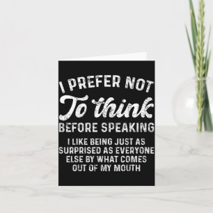 Funny Saying Prefer Not To Think Before Speaking Card
