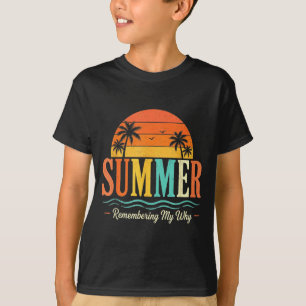 Funny Saying Quote Teacher Summer Remembering Why T-Shirt