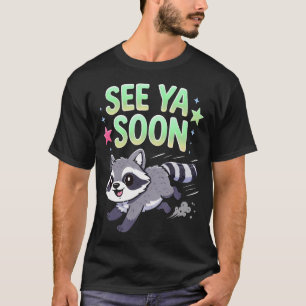 Funny Saying Racoon See Ya Soon For T-Shirt