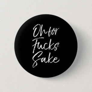 Funny Saying Sarcastic Quote Oh For Fors Sake  6 Cm Round Badge