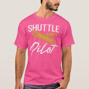 Funny Saying Shuttle Pilot Sewing Joke Hand Weavin T-Shirt