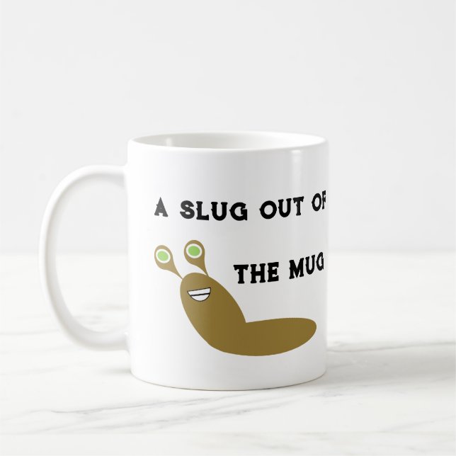 Funny saying Slug Out of the Mug Coffee Mug (Left)