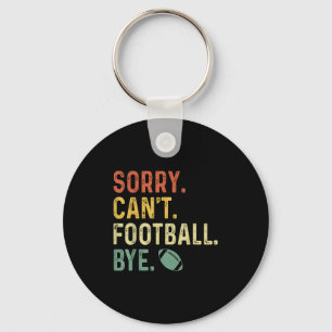 Funny Saying Sorry. Can't. Football. Bye.  Key Ring