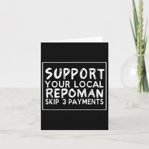 Funny Saying Support Your Local Repoman Skip 3 Pay Card