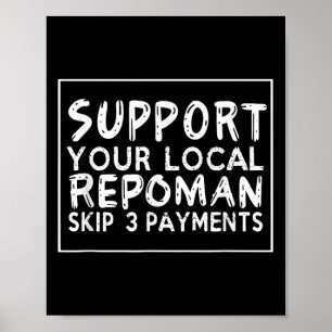 Funny Saying Support Your Local Repoman Skip 3 Pay Poster