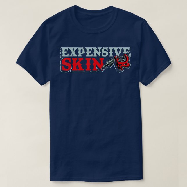 Funny Saying Tattoo Artist Expensive skin Tattoois T-Shirt (Design Front)