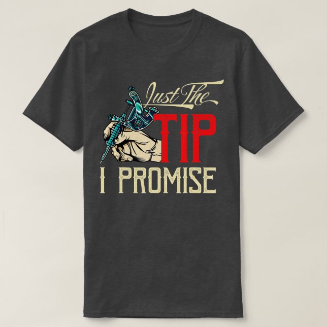 Funny Saying Tattoo Artist Just the tip i promise  T-Shirt (Design Front)