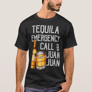 Funny Saying Tequila Emergency Call Juan Party Gag T-Shirt