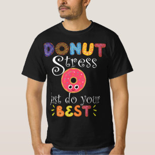 Funny Saying Test Day Gift Teacher - Donut Stress T-Shirt