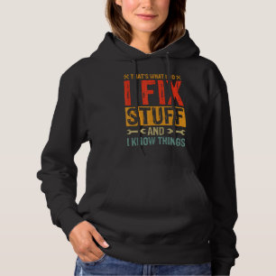 Funny Saying - That's What I Do I Fix Stuff And I Hoodie