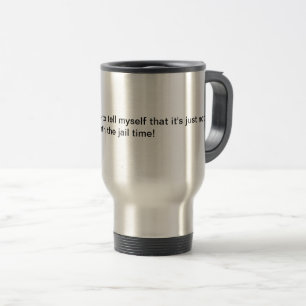 Funny saying travel mug. mug