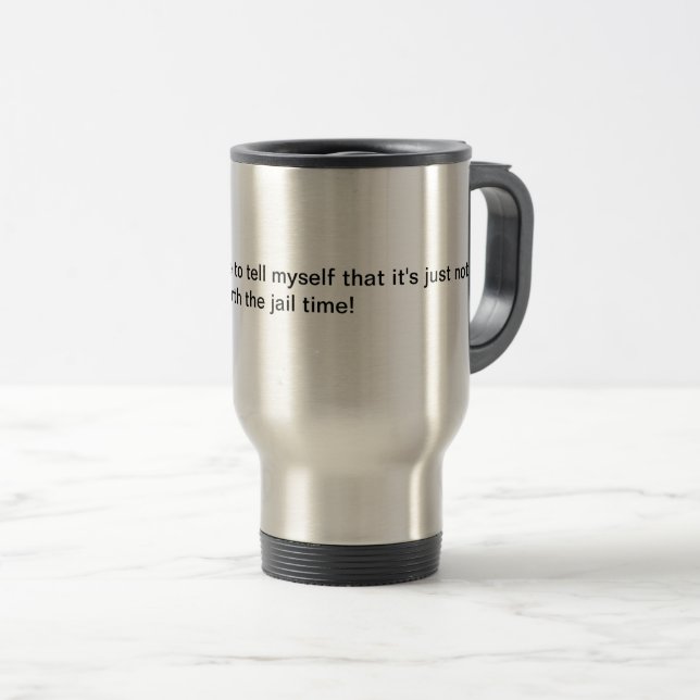Funny saying travel mug. travel mug (Front Right)