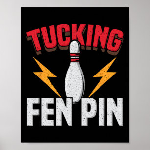 Funny Saying Tucking Fen Pin Fun Bowling Bowler  Poster