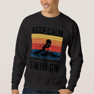 Funny Saying Vintage Keep Calm And Swim On Swimmin Sweatshirt