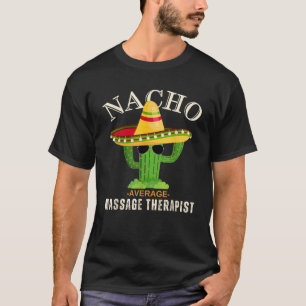 Funny Saying Vintage Nacho Average Massage Therapi T-Shirt