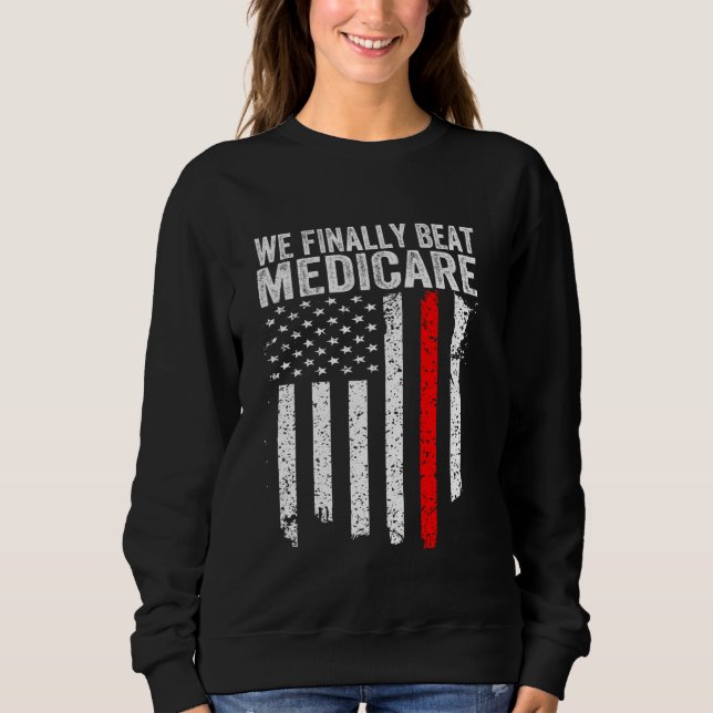 Funny Saying We Finally Beat Medicare Frist Debate Sweatshirt (Front)