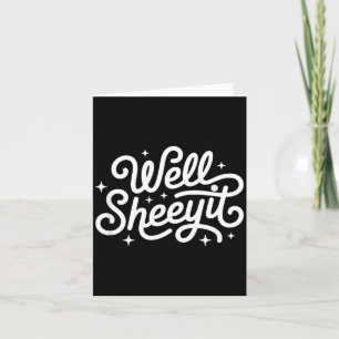 Funny Saying Well Sheeyit Card