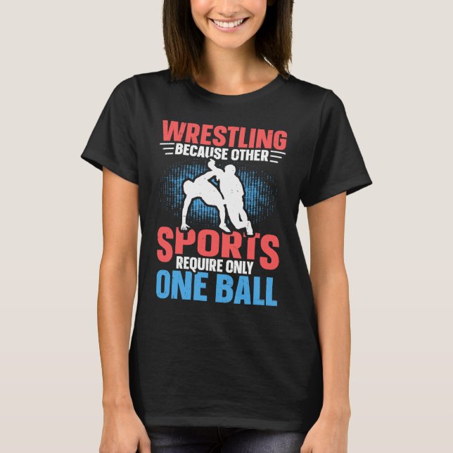 Funny saying Wrestling for Professional Wrestler   T-Shirt (Front)