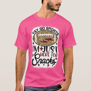 Funny Saying Yay Go Sports IM Just Here For Snacks T-Shirt