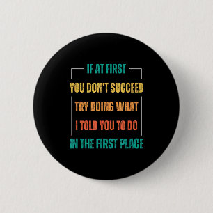 Funny Saying You Don't Succeed Try Doing What I To 6 Cm Round Badge