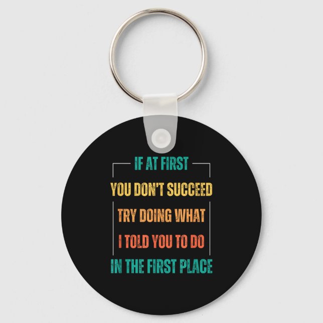Funny Saying You Don't Succeed Try Doing What I To Key Ring (Front)