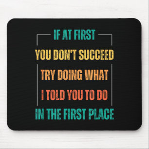 Funny Saying You Don't Succeed Try Doing What I To Mouse Pad
